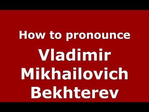 How to pronounce Vladimir Mikhailovich Bekhterev (Russian/Russia) - PronounceNames.com