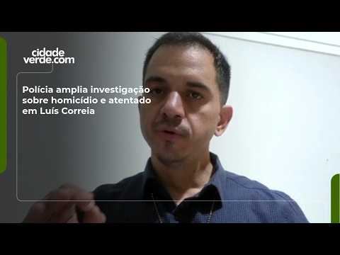 Polícia amplia investigação sobre homicídio e atentado em Luís Correia