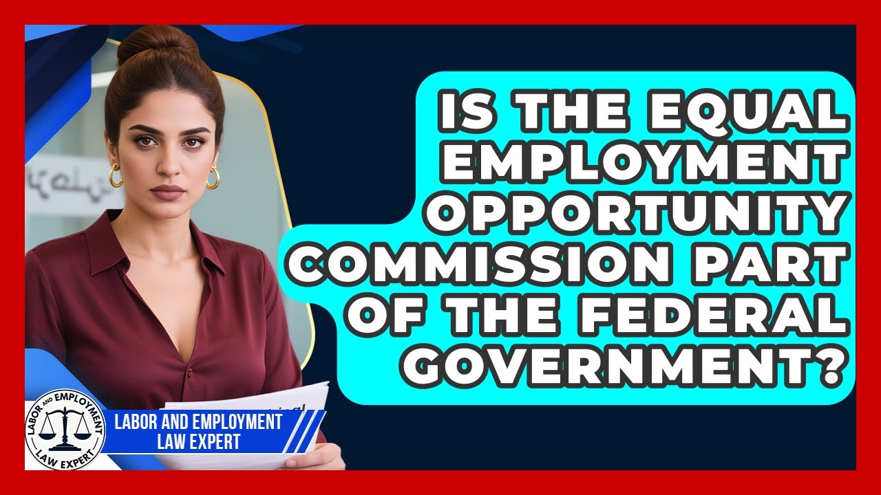 Is the Equal Employment Opportunity Commission Part of the Federal Government?