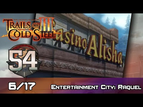 TLoH: Trails of Cold Steel III - Walkthrough - Ep 54: Entertainment City: Raquel [6/17]