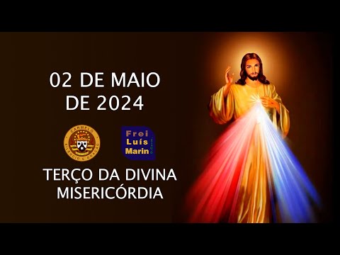 TERÇO DA DIVINA MISERICÓRDIA  - FREI LUÍS MARIN - 02  MAIO DE 2024