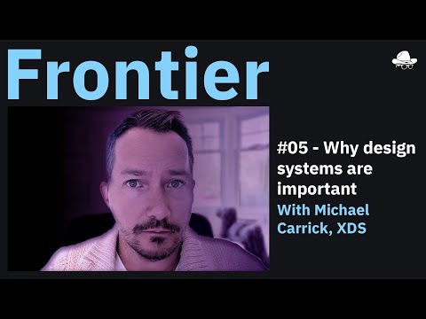 Why design systems are important with Michael Carrick of XDS