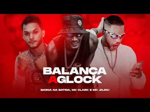 BARCA NA BATIDA, CLARK, E MC JAJAU - BALANÇA A GLOCK