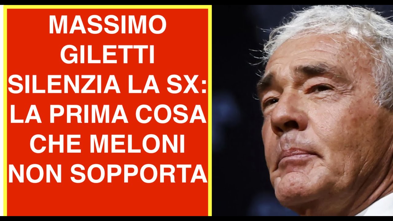MASSIMO GILETTI SILENZIA LA SX: LA PRIMA COSA CHE MELONI NON SOPPORTA
