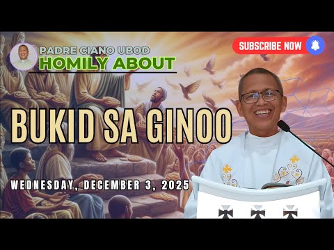 Fr. Ciano Homily about BUKID SA GINOO - 12/3/2025