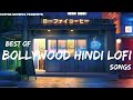 Best Of Bollywood Hindi Lofi Arijit Singh Atif Aslam Lofi 1 Hour To Relax Drive Study Sleep