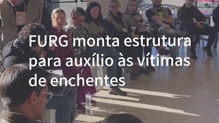 FURG monta estrutura para auxílio às vítimas das enchentes