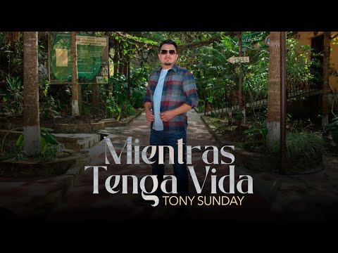 Mientras Tenga Vida | Tony Sunday (Video Oficial)