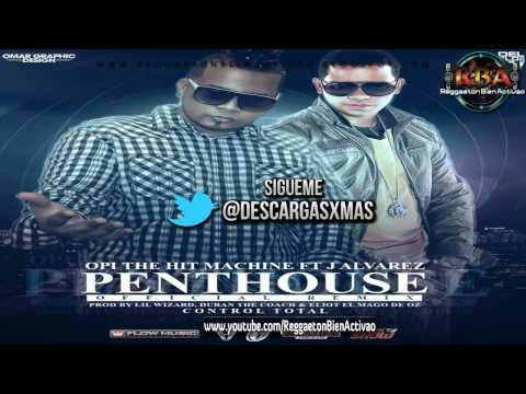 Opi The Hit Machine Ft. J Alvarez - Penthouse (Official Remix)[Original]  ★Reggaeton 2012★