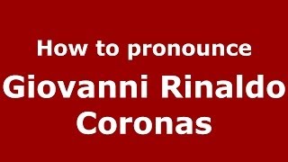 How to pronounce Giovanni Rinaldo Coronas