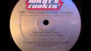 M&S Featuring Michelle Douglas -- Saturday - (DJ Jean & Peran's Speedgarage Mix)