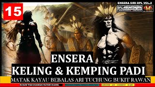 Download lagu ENSERA KELING ENGGAU KEMPING PADI MATAK KAYAU ARI BUKIT RAWAN-  PART 15 mp3