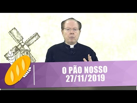 O Pão Nosso - 27/11/19