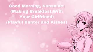 Good Morning, Sunshine! (Making Breakfast With Your Girlfriend) (Playful Banter And Kisses) (F4M)