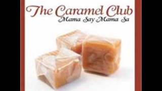 The Caramel Club - Mama Say Mama Sa