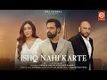 Ishq Nahi Karte Video Emraan Hashmi B Praak Jaani Sahher B Raj Jaiswal New Sad Song 2023