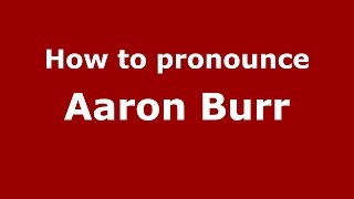 How to pronounce Aaron Burr