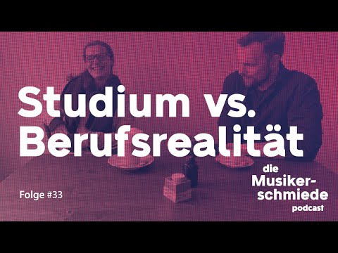 Die Musikerschmiede #33 – Studium vs. Berufsrealität