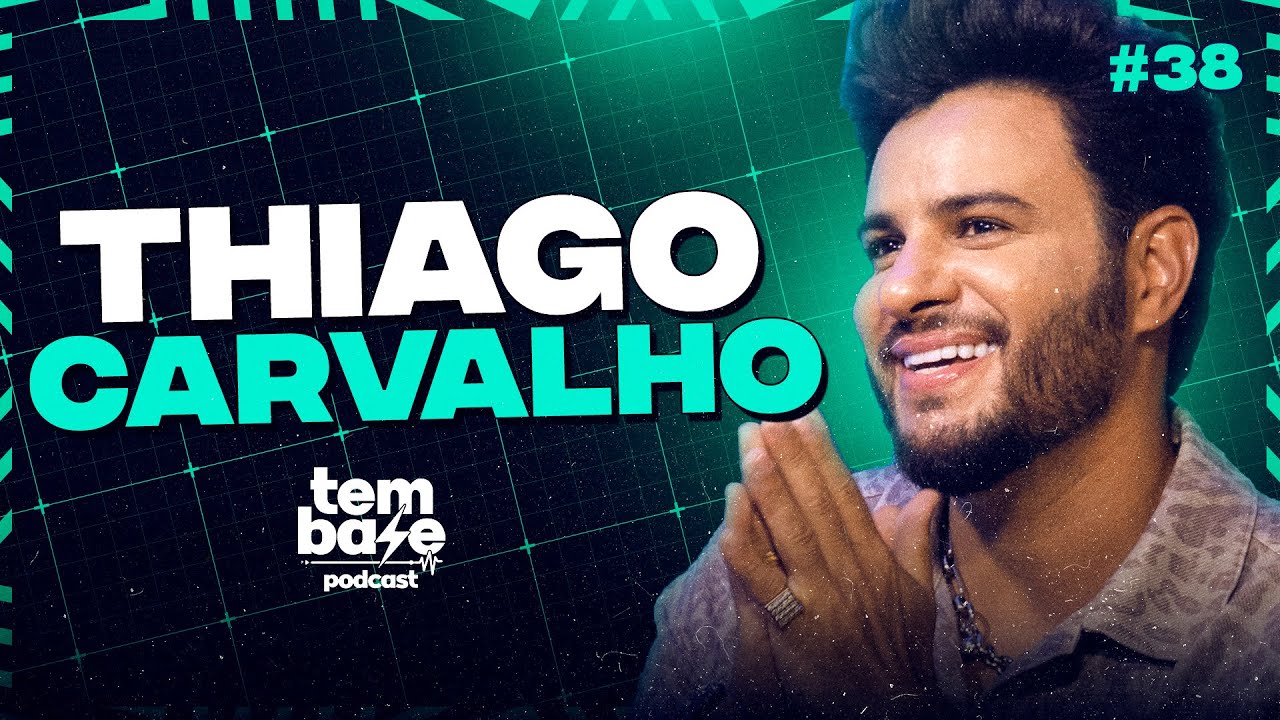 THIAGO CARVALHO - Tem Base Podcast #038