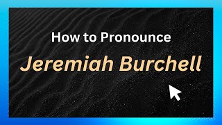 How to pronounce Jeremiah Burchell