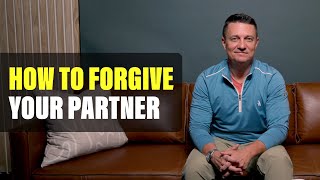 How To Forgive Your Partner For Hurting You