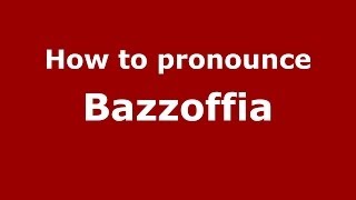 How to pronounce Bazzoffia
