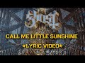 Ghost - Call Me Little Sunshine (Lyric Video)