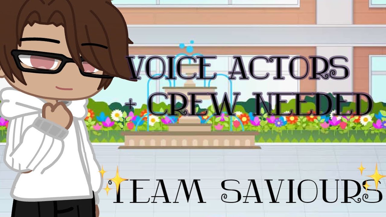 (CLOSED) Voice Actors + Team Needed// Team Saviours// Gacha Voice Acting Series