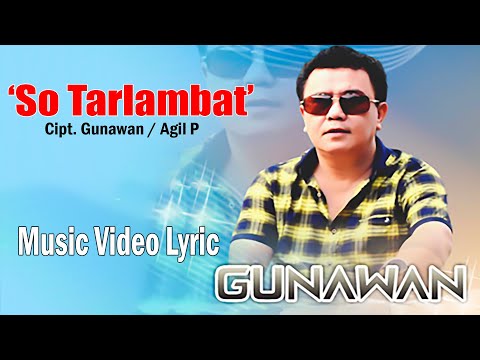 SO TARLAMBAT - GUNAWAN [ Music Video Lyric ] - LAGU MANADO POPULER BIKIN HATI BAPER