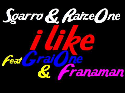 I LIKE - Sgarro & RaizeOne Feat GraiOne + Franaman