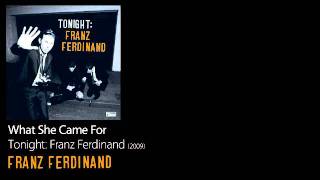 What She Came For - Tonight: Franz Ferdinand [2009] - Franz Ferdinand