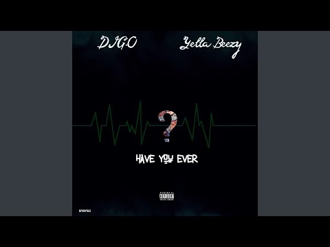 Have You Ever (feat. Yella Beezy)