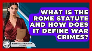 What Is The Rome Statute And How Does It Define War Crimes?