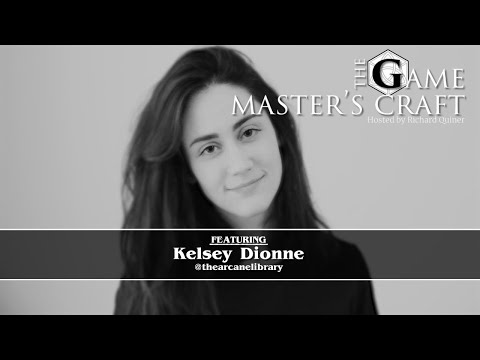 Kelsey Dionne (thearcanelibrary) - Game Master's Craft :Episode 20