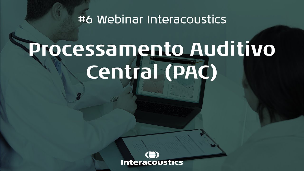 #6 Webinar Interacoustics - Processamento Auditivo Central