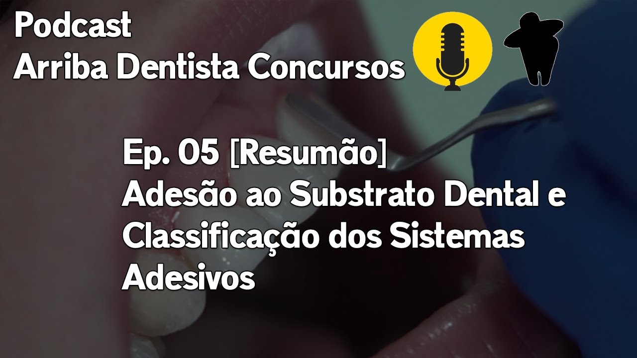 Adesão ao Substrato Dental e Classificação dos Sistemas Adesivos - Concurso Odontologia Podcast Ep 5
