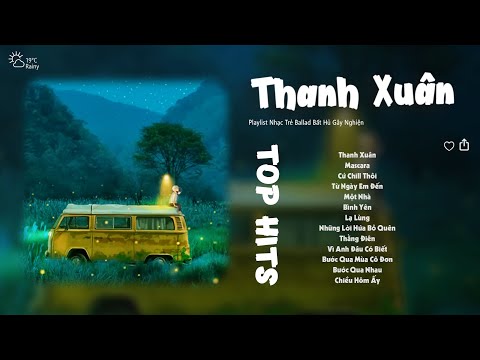 Thanh Xuân, Từ Ngày Em Đến, Một Nhà, Bình Yên  - Những Bản Nhạc Chill Của Chillies, Vũ, Da LAB