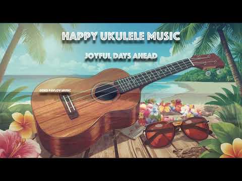 Happy Ukulele Background Music | Cheerful & Uplifting Royalty Free Music | Joyful Days Ahead