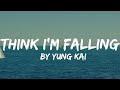 Yung Kai Think I M Falling Lyrics New Lyrical