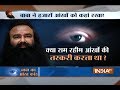 Shocking ! Followers of Ram Rahim at Dera had to donate their eye after death