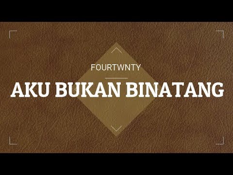 fourtwnty - AKU BUKAN BINATANG (Official Lyric Video)