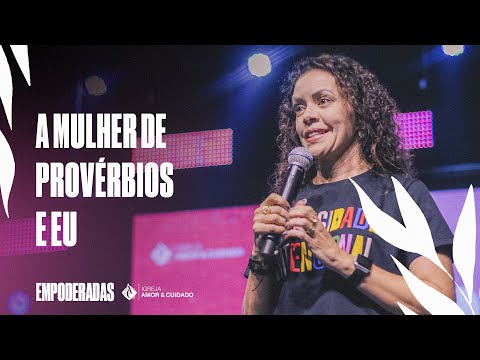 A mulher de Provérbios e eu | Pra. Ana Toschi