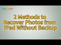 How To Recover Photos From IPad Without Backup Top 2 Ways