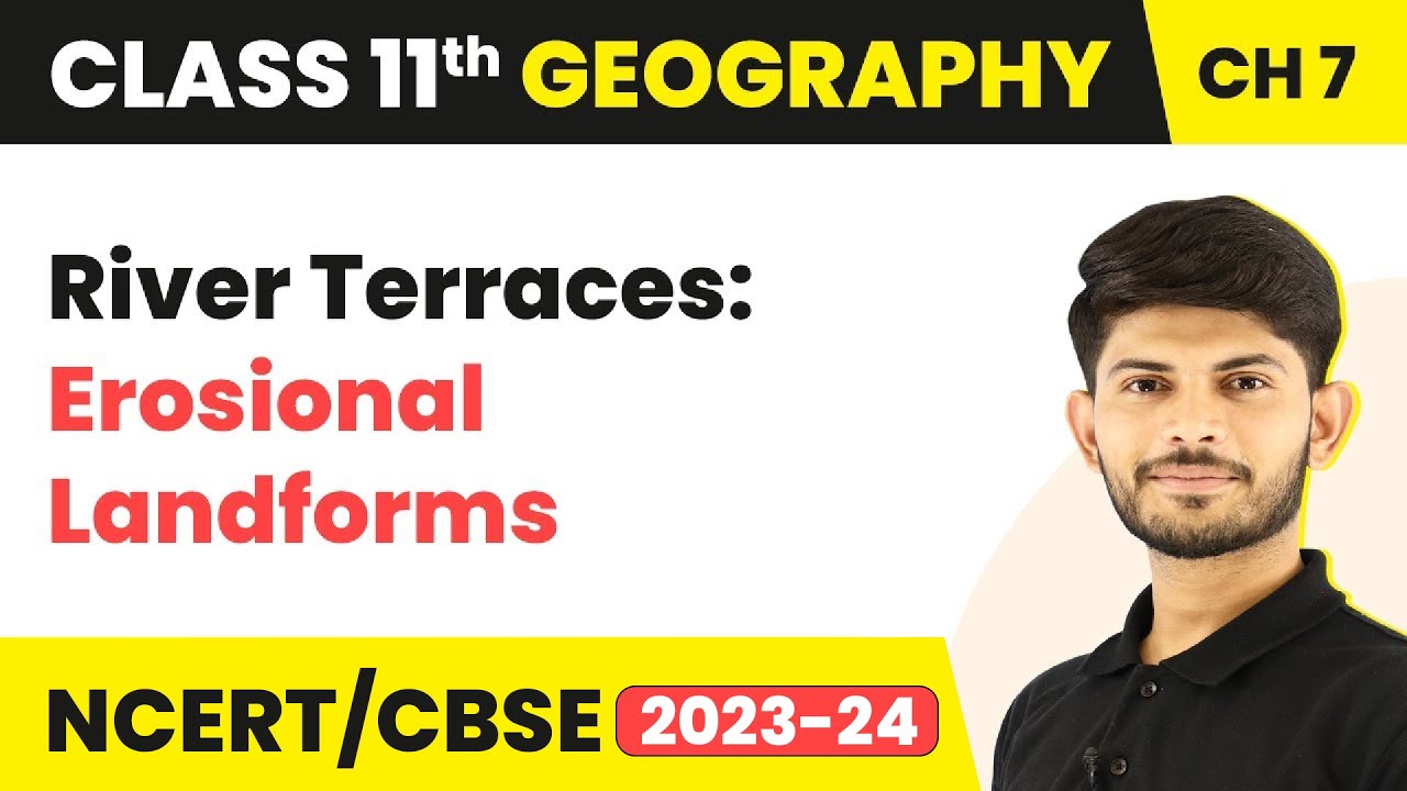 River Terraces: Erosional Landforms - Landforms and Their Evolution | Class 11 Geography
