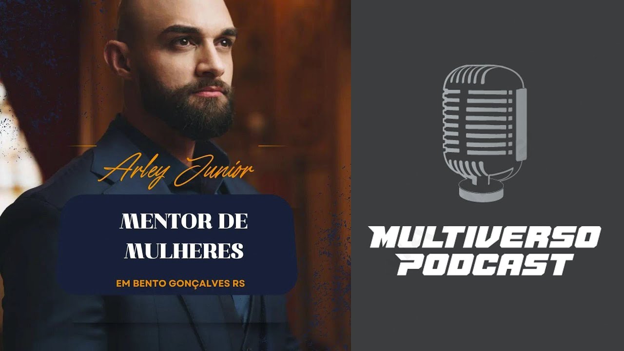 Multiverso Podcast - Arley Junior (Mentor de mulheres)