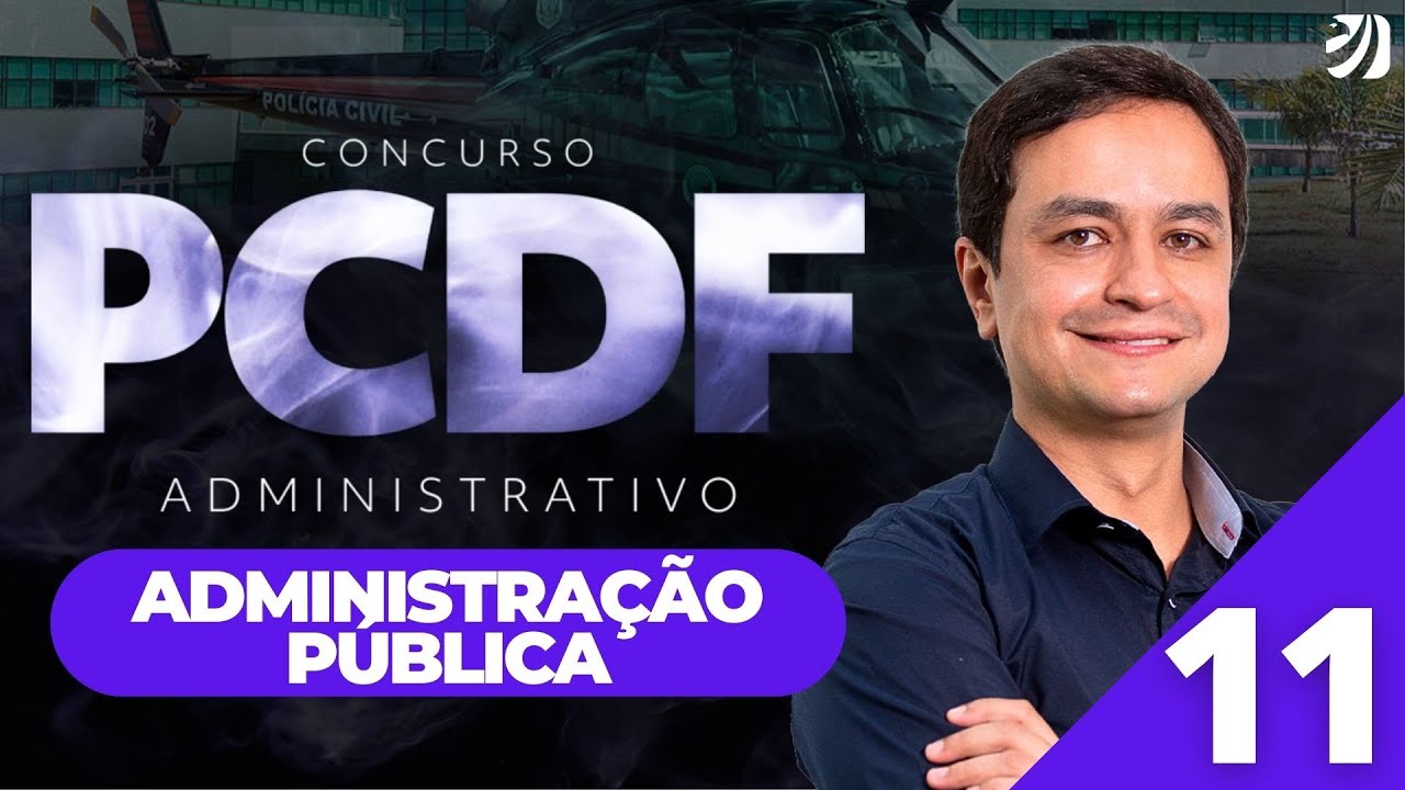 Aula 11: Noções de Administração Pública - CONCURSO PCDF ADMINISTRATIVO