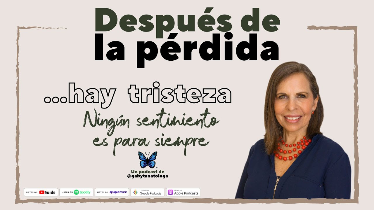 Después de la pérdida... hay tristeza || Podcast || Gaby Tanatóloga || T4e7