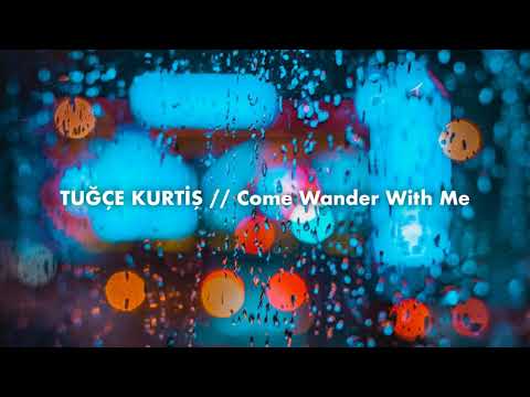 Tuğçe Kurtiş – Come Wander With Me (Mixtape)