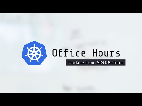 Kubernetes Office Hours 2022-06-15 (SIG K8s Infra Edition)
