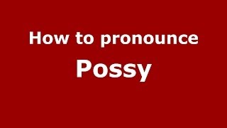 How to pronounce Possy